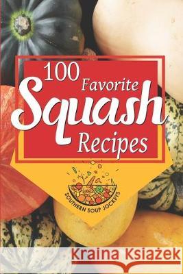 100 Favorite Squash Recipes Southern Soup Jockeys 9781692848910 Independently Published