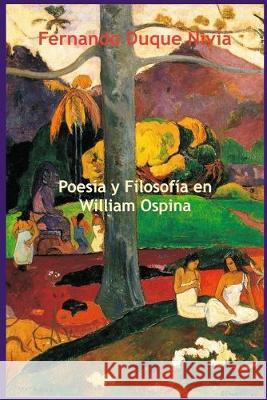 Poesía y filosofía en William Ospina Duque Nivia, Fernando 9781692856328 Independently Published