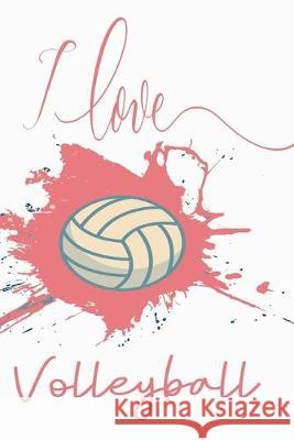 I Love Volleyball: Volleyball Gifts For Players Deep Senses Designs 9781692859565