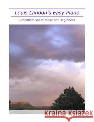 Louis Landon's Easy Piano: Simplified Sheet Music for Beginners Louis Landon 9781692860110