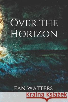 Over the Horizon Jean Watters 9781692864767 Independently Published