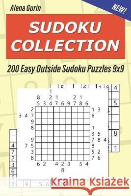 Sudoku Collection: 200 Easy Outside Sudoku Puzzles 9x9 Alena Gurin 9781692898793 Independently Published