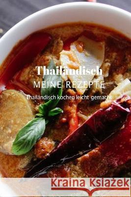 Personalisierbares Kochbuch für thailändische Rezepte: Thailändisch kochen leicht gemacht Rezepthelden, Die 9781692926373 Independently Published