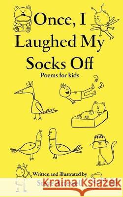 Once, I Laughed My Socks Off - Poems for kids Steve Attewell 9781692941604 Independently Published