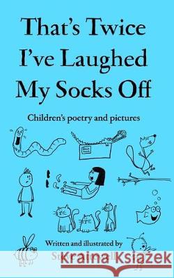 That's Twice I've Laughed My Socks Off: Children's poetry and pictures Steve Attewell 9781692942434