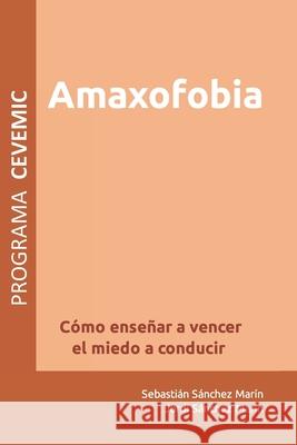 Amaxofobia: Cómo enseñar a vencer el miedo a conducir Sánchez Marín, Jordi 9781692946838 Independently Published