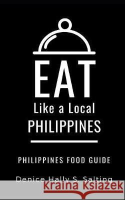 Eat Like a Local- Philippines: Philippines Food Guide Eat Lik Denice Hally S. Salting 9781692964283 Independently Published