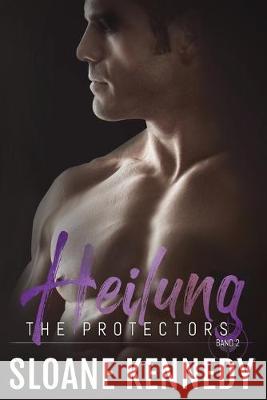Heilung: The Protectors, Band 2 Jutta Grobleben Sloane Kennedy 9781692969905 Independently Published