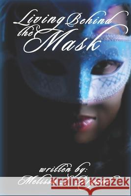 Living Behind the Mask Melissa L. Bryant 9781692988227 Independently Published