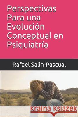 Perspectivas Para una Evolución Conceptual en Psiquiatría Salin-Pascual, Rafael J. 9781692989170 Independently Published