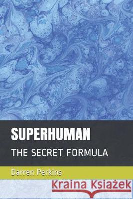 Superhuman: The Secret Formula Darren Perkins 9781693009488 Independently Published