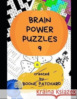 Brain Power Puzzles 9: Over 325 Crosswords, Word Searches, Pictograms, Sudoku, Anagrams, Cryptograms, Math Puzzles, and more Debra Chapoton Boone Patchard 9781693015700