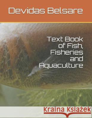 Text Book of Fish, Fisheries and Aquaculture Devidas K. Belsare 9781693025860 Independently Published