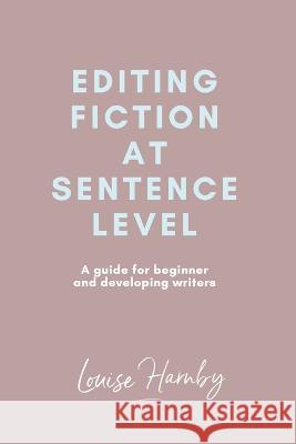 Editing Fiction at Sentence Level Louise Harnby 9781693026171 Independently Published