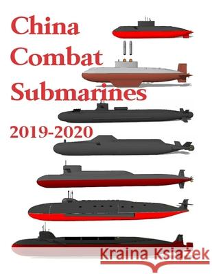 China Combat Submarines: 2019 - 2020 Luis Ayala 9781693031298