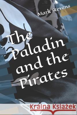 The Paladin and the Pirates Mark J. Stevens 9781693032127