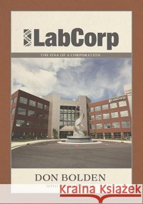 LabCorp: The DNA of a Corporation Don Bolden 9781693039805 Independently Published