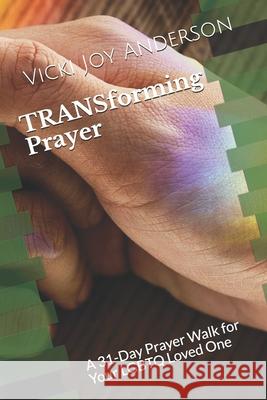 TRANSforming Prayer: A 31-Day Prayer Walk for Your LGBTQ Loved One Vicki Joy Anderson 9781693050695