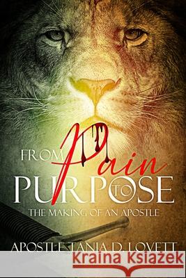 From Pain to Purpose: The making of an Apostle Tania Lovett 9781693051036