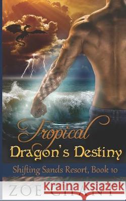 Tropical Dragon's Destiny Zoe Chant 9781693051050 Independently Published