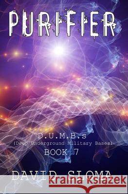 Purifier: D.U.M.B.s (Deep Underground Military Bases) - Book 7 David Sloma 9781693052880