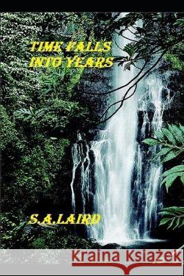 Time Falls Into Years A Novel S. a. Laird 9781693086830 Independently Published