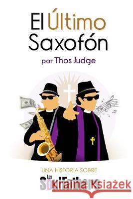 El Último Saxofón: Una historia sobre los Soul Fathers Judge, Thos 9781693130281 Independently Published