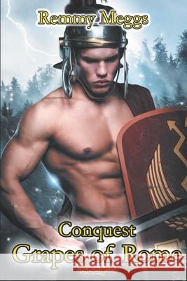 Conquest: Grapes of Rome Book 3 Remmy Meggs 9781693147692