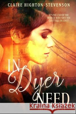 In Dyer Need: The First Chapter Claire Highton-Stevenson 9781693163647 Independently Published
