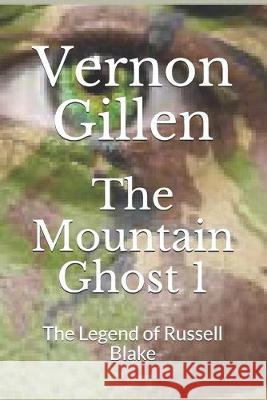 The Mountain Ghost 1: The Legend of Russell Blake Vernon Gillen 9781693194054