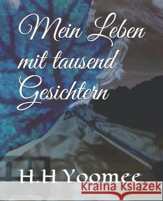 Mein Leben mit tausend Gesichtern H. H. Yoomee 9781693208584 Independently Published