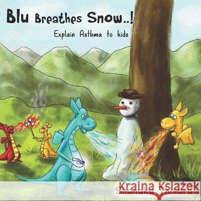 Blu Breathes Snow.: Explain Asthma to kids. Shanaka Thisara, Christel Land 9781693210341