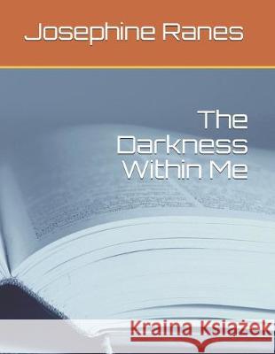 The Darkness Within Me Josephine L. a. Ranes 9781693235726