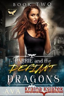 Carrie and the Defiant Dragons Ava Mason 9781693240263 Independently Published