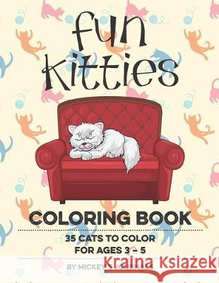 Fun Kitties Coloring Book: 35 Cats to Color for Age 3-5 Mickey's Journals 9781693242540