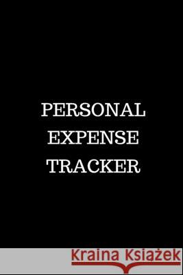 Personal Expense Tracker: Track Your Spending for Business Reimbursement, Deductions Or to Identify Spending Habits Dennis Martin 9781693245350 Independently Published