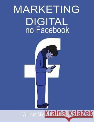 MARKETING DIGITAL no Facebook William Michel Nammoura 9781693251627 Independently Published