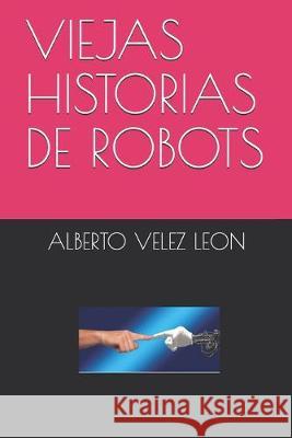 Viejas Historias de Robots Alberto Vele 9781693262128 Independently Published