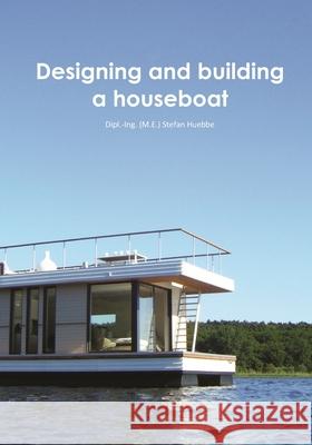 Designing and building a houseboat Stefan Huebbe 9781693267628 Independently Published