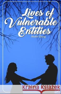 Lives Of Vulnerable Entities: Conversations & Poetry Mohit Garg 9781693318535