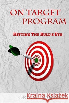 On Target Program Hitting the Bull's Eye Loria a. Harris 9781693376559