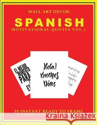 Wall Art Decor: Spanish Motivational Quotes Vol. 1: 50 Instant Ready to Frame Black & White Text Illustration Art Prints In Spanish fo P2g Solutions 9781693376931 Independently Published