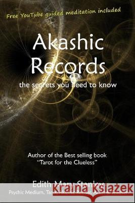 Akashic Records: the secrets you need to know Edith Mary Stanley 9781693387760 Independently Published