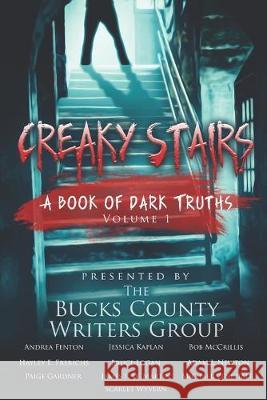 Creaky Stairs: A Book of Dark Truths: Volume 1 Andrea Fenton Paige Gardner James P. W. Martin 9781693389917 Independently Published