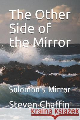 The Other Side of the Mirror: Solomon's Mirror Steven L. Chaffin 9781693393914