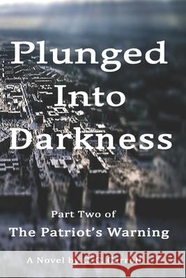 The Patriot's Warning: Plunged Into Darkness C. C. Carroll 9781693398889 Independently Published