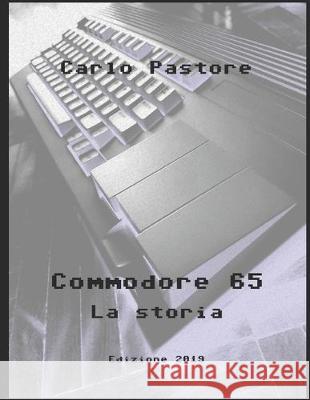 Commodore 65 - La storia Carlo Pastore 9781693399220