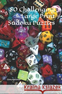 80 Challenging Large Print Sudoku Puzzles Ginny Ayersman 9781693406270 Independently Published