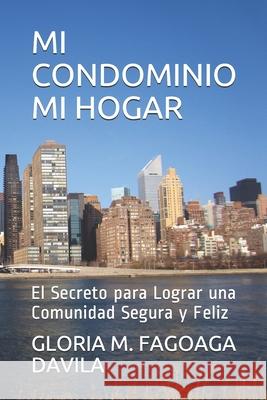 Mi Condominio Mi Hogar: El Secreto para Lograr una Comunidad Segura y Feliz Gloria Margarita Fagoag 9781693416194 Independently Published