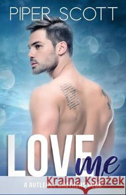 Love Me: A Rutledge Brothers Book Piper Scott 9781693421648 Independently Published